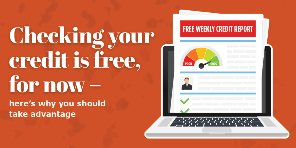 Checking your credit is free, for now - here' s why you should take advantage
